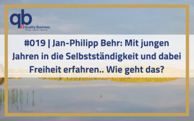 #019 | Jan-Philipp Behr: Mit jungen Jahren in die Selbstständigkeit und dabei Freiheit erfahren.. Wie geht das?