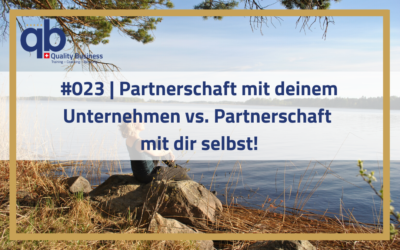#023 | Partnerschaft mit deinem Unternehmen vs. Partnerschaft mit dir selbst!